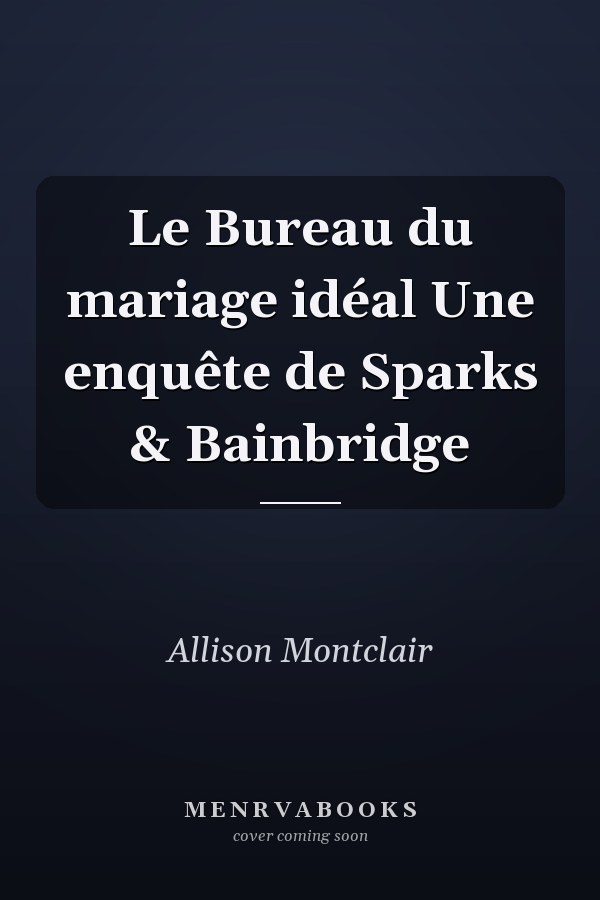 Le Bureau du mariage idéal Une enquête de Sparks & Bainbridge
