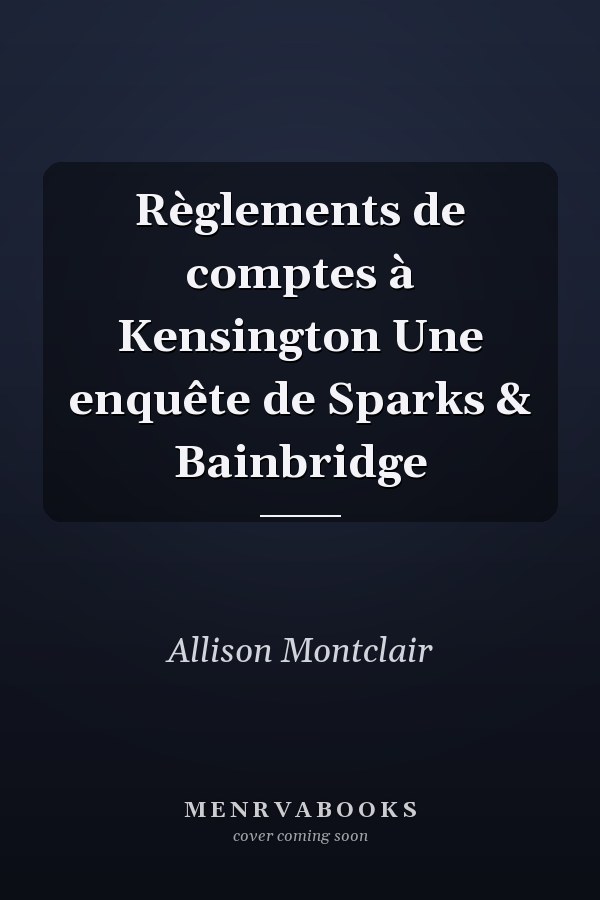 Règlements de comptes à Kensington Une enquête de Sparks & Bainbridge
