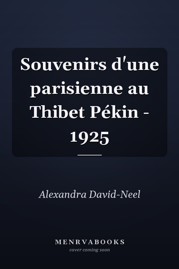 Souvenirs d'une parisienne au Thibet Pékin - 1925