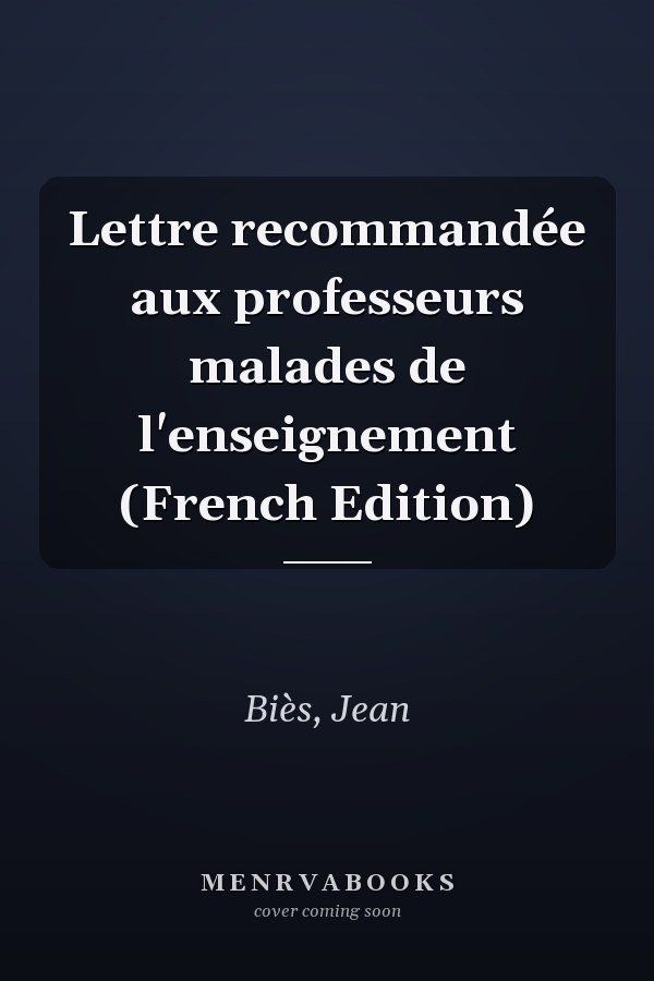 Lettre recommandée aux professeurs malades de l'enseignement (French Edition)