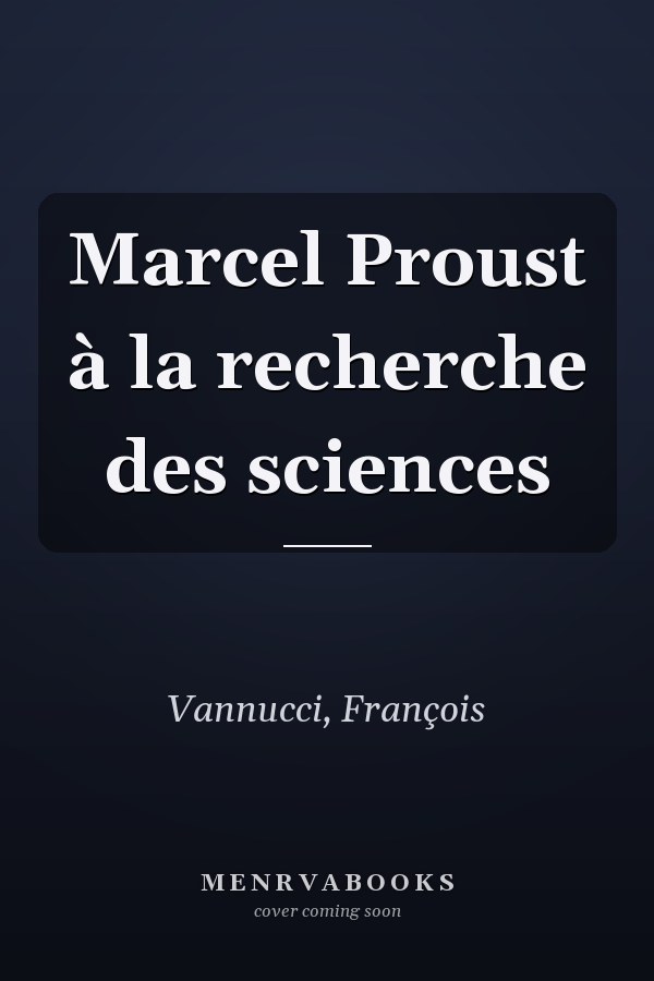 Marcel Proust à la recherche des sciences