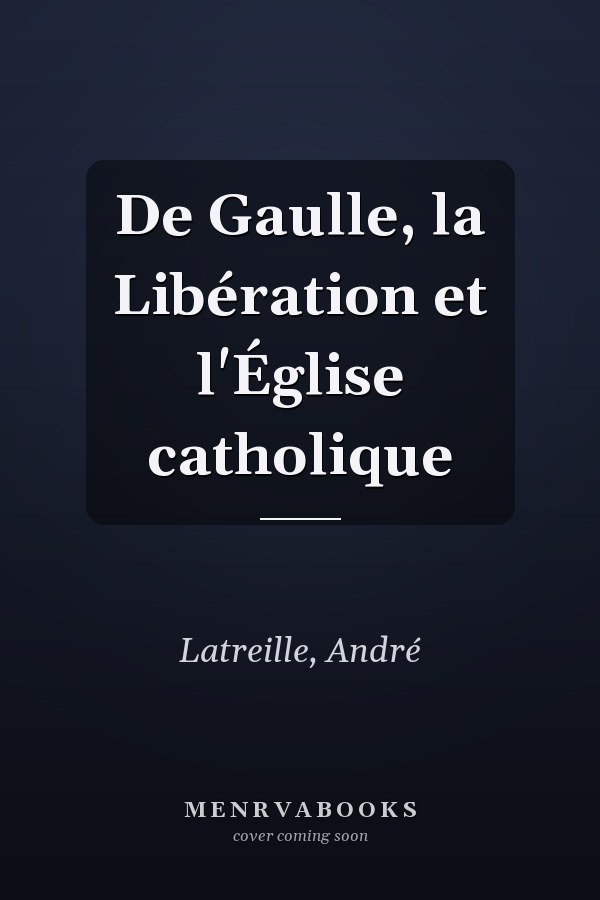 De Gaulle, la Libération et l'Église catholique
