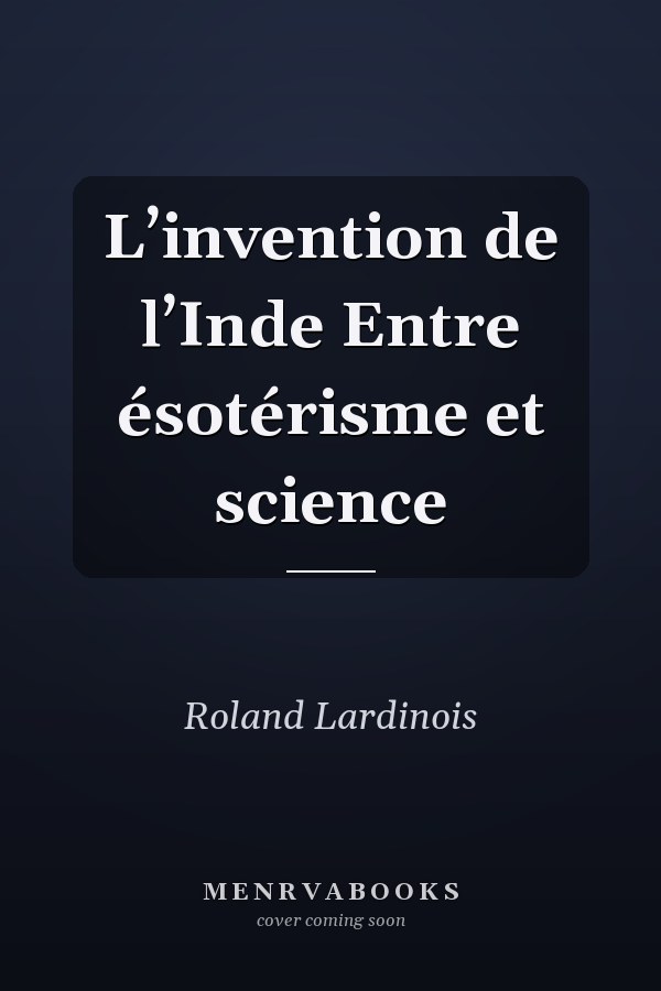 L’invention de l’Inde Entre ésotérisme et science