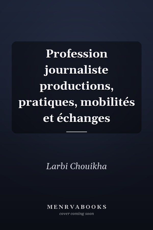 Profession journaliste productions, pratiques, mobilités et échanges
