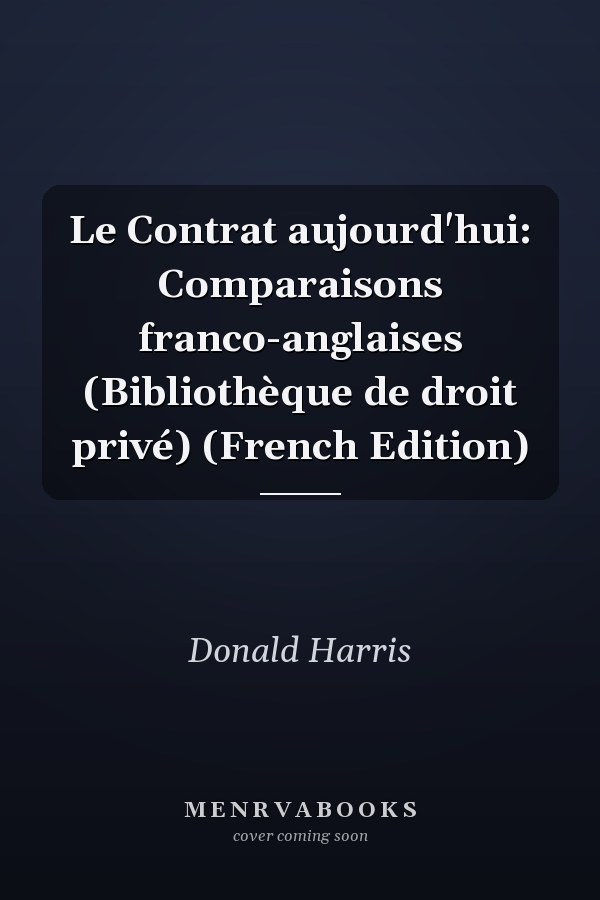 Le Contrat aujourd'hui: Comparaisons franco-anglaises (Bibliothèque de droit privé) (French Edition)