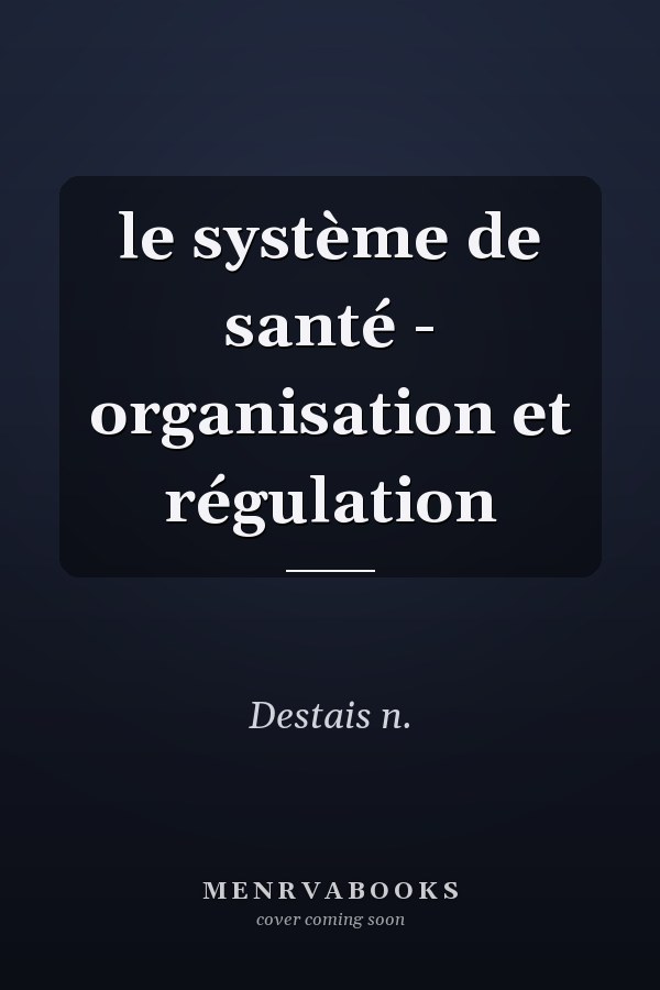le système de santé - organisation et régulation