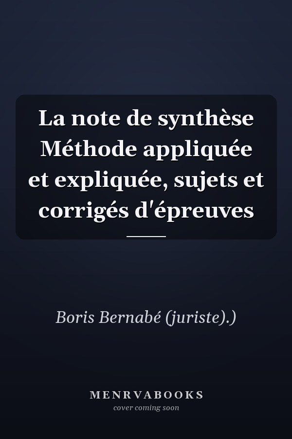 La note de synthèse Méthode appliquée et expliquée, sujets et corrigés d'épreuves