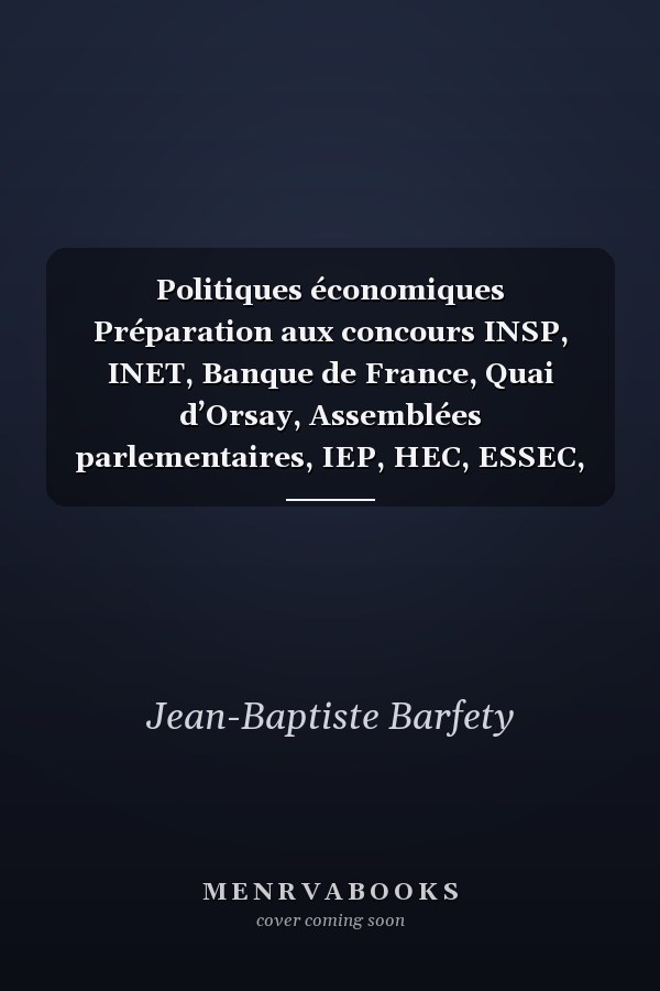 Politiques économiques Préparation aux concours INSP, INET, Banque de France, Quai d’Orsay, Assemblées parlementaires, IEP, HEC, ESSEC, ESCP-Europe