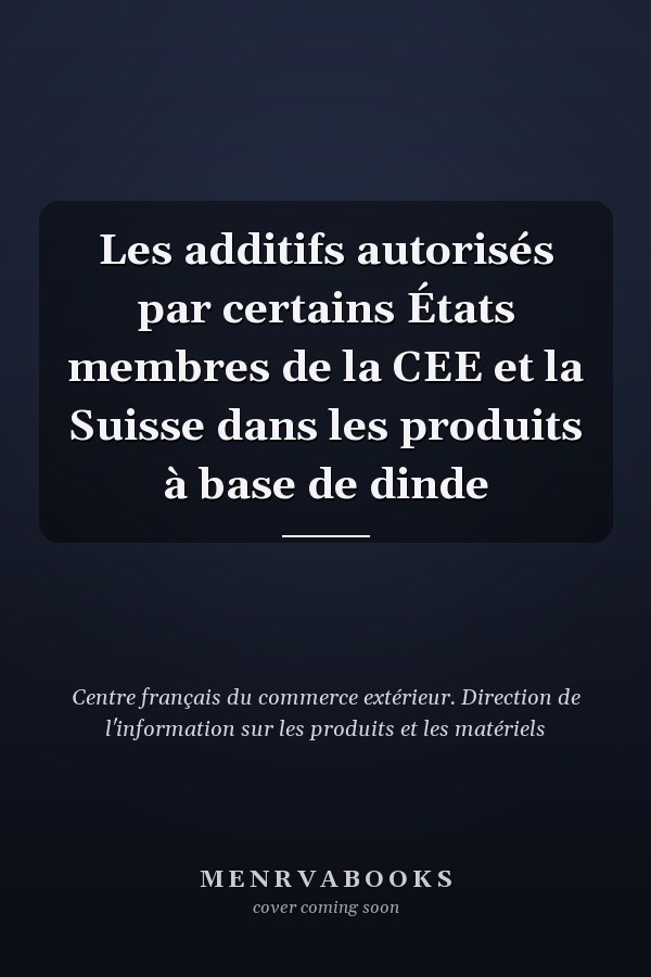 Les additifs autorisés par certains États membres de la CEE et la Suisse dans les produits à base de dinde