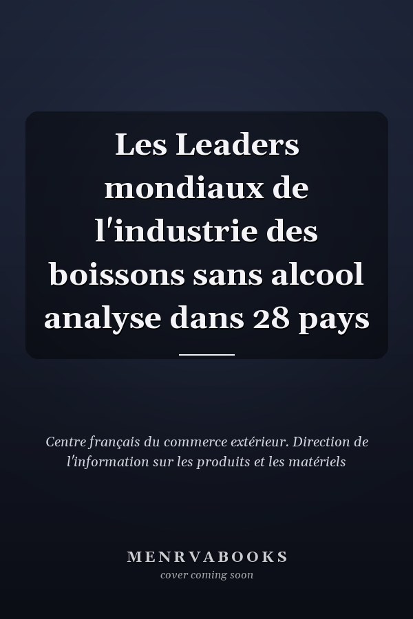 Les Leaders mondiaux de l'industrie des boissons sans alcool analyse dans 28 pays