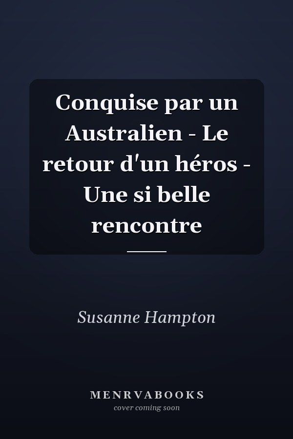 Conquise par un Australien - Le retour d'un héros - Une si belle rencontre