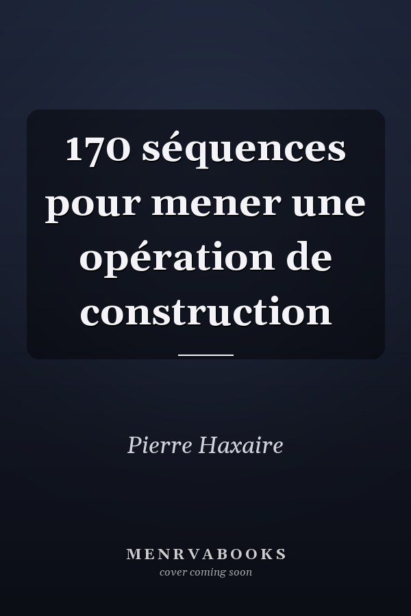 170 séquences pour mener une opération de construction