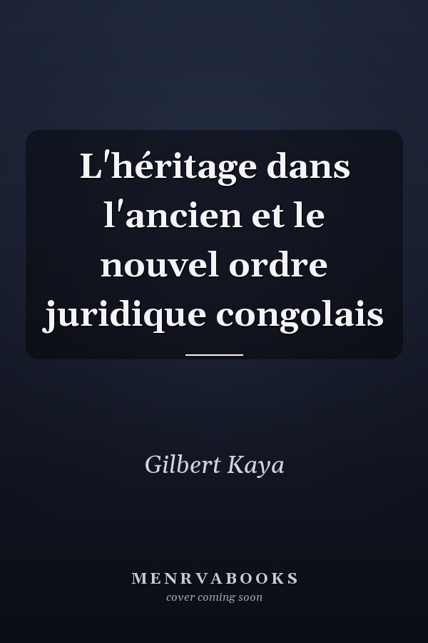 L'héritage dans l'ancien et le nouvel ordre juridique congolais