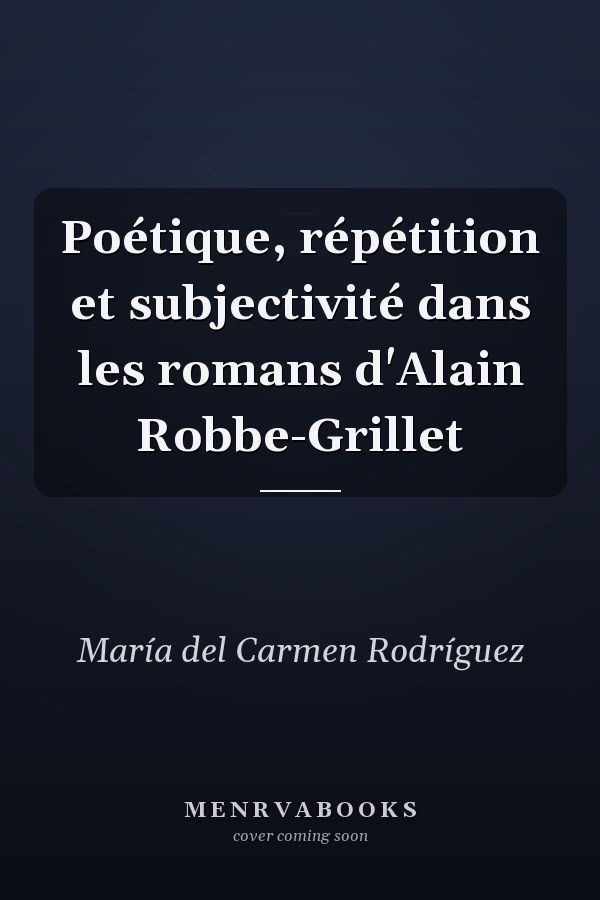 Poétique, répétition et subjectivité dans les romans d'Alain Robbe-Grillet