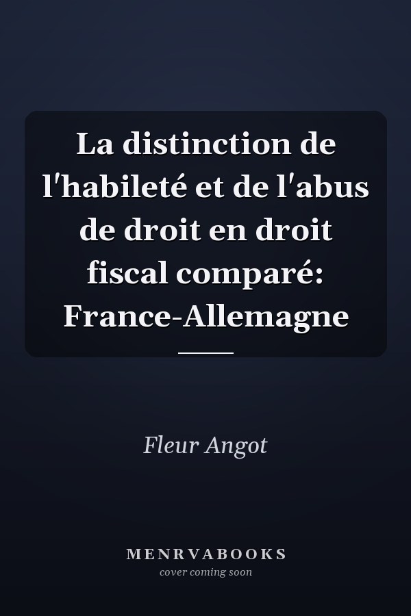 La distinction de l'habileté et de l'abus de droit en droit fiscal comparé: France-Allemagne