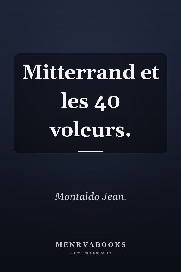 Mitterrand et les 40 voleurs.