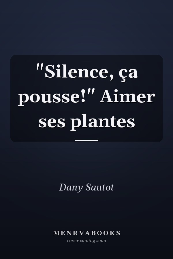 "Silence, ça pousse!" Aimer ses plantes