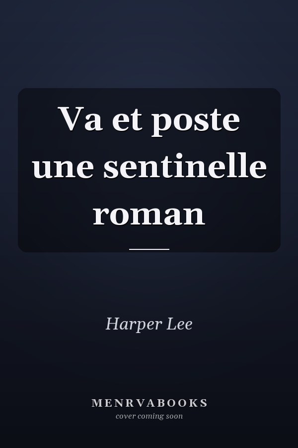 Va et poste une sentinelle roman