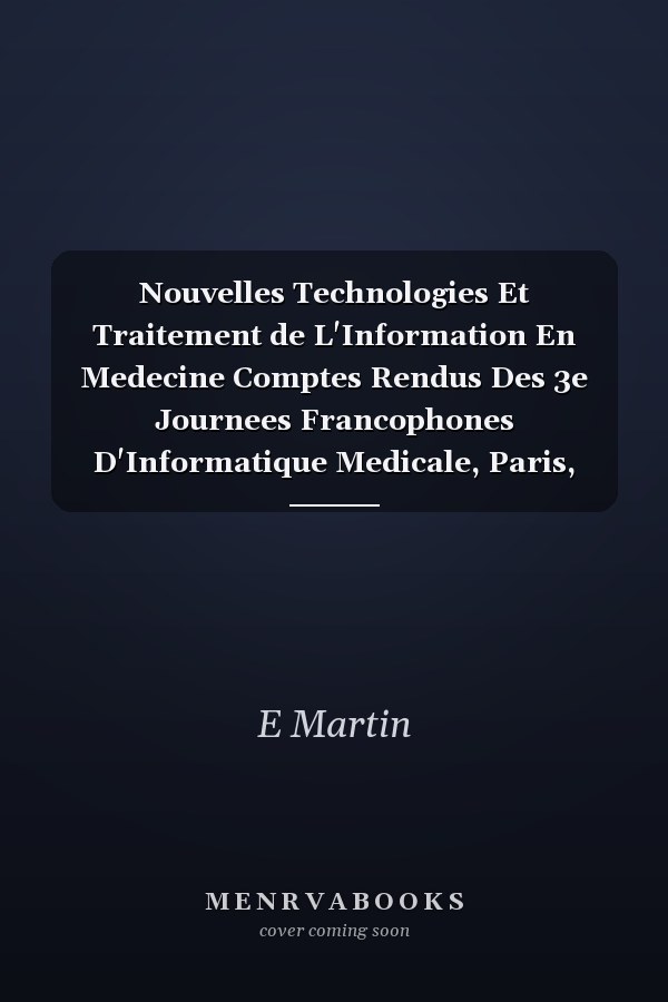 Nouvelles Technologies Et Traitement de L'Information En Medecine Comptes Rendus Des 3e Journees Francophones D'Informatique Medicale, Paris, Juin 1991