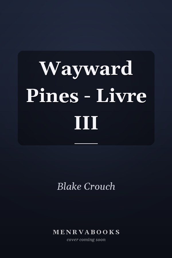 Wayward Pines - Livre III