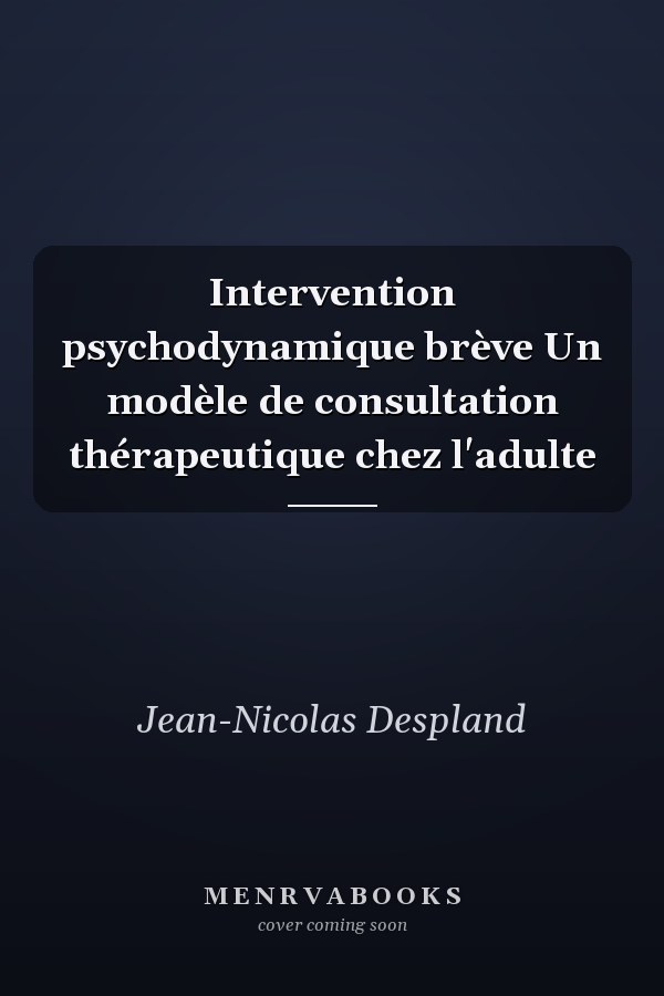 Intervention psychodynamique brève Un modèle de consultation thérapeutique chez l'adulte