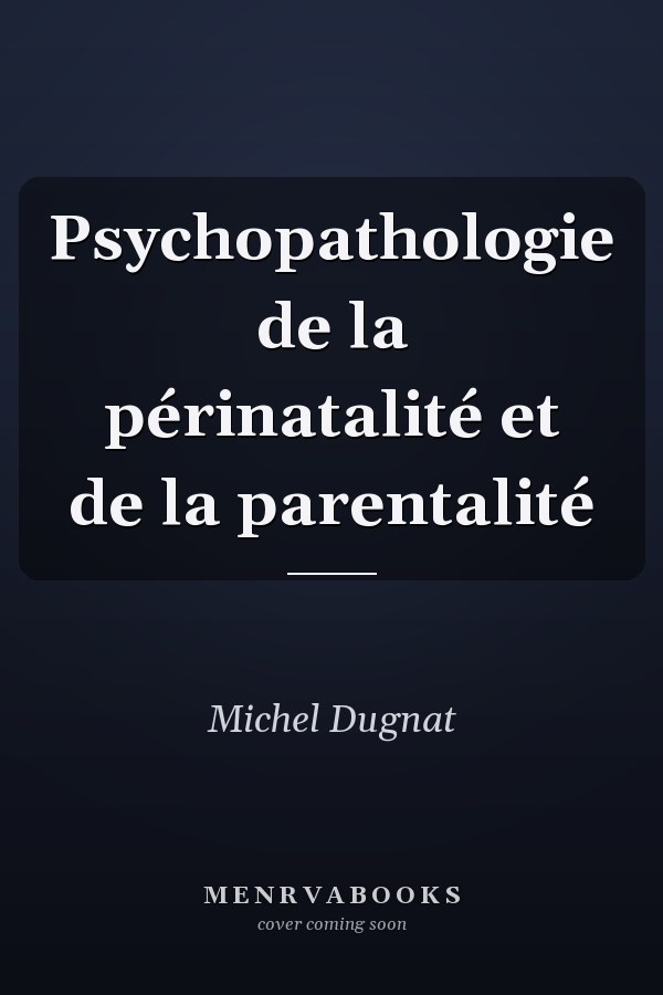 Psychopathologie de la périnatalité et de la parentalité