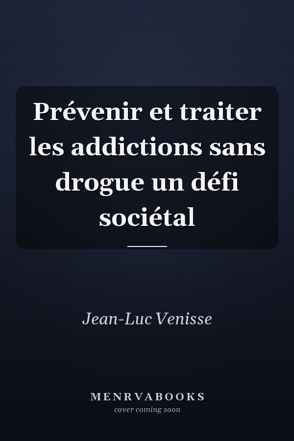 Prévenir et traiter les addictions sans drogue un défi sociétal