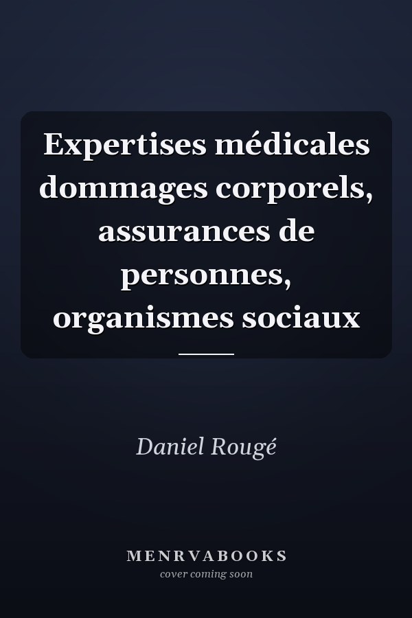 Expertises médicales dommages corporels, assurances de personnes, organismes sociaux