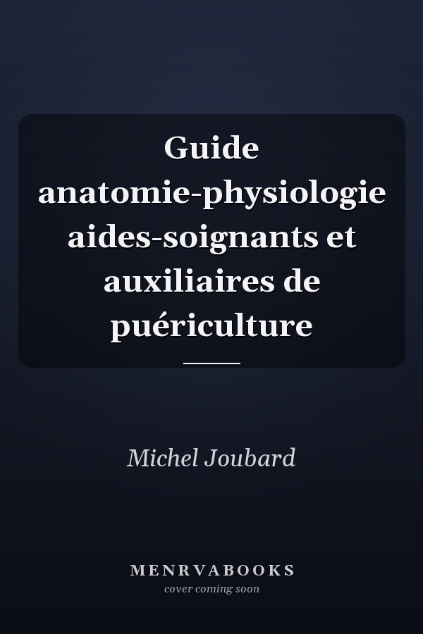 Guide anatomie-physiologie aides-soignants et auxiliaires de puériculture