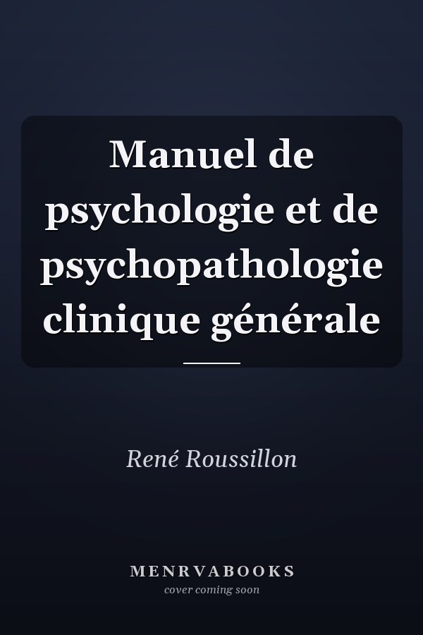 Manuel de psychologie et de psychopathologie clinique générale