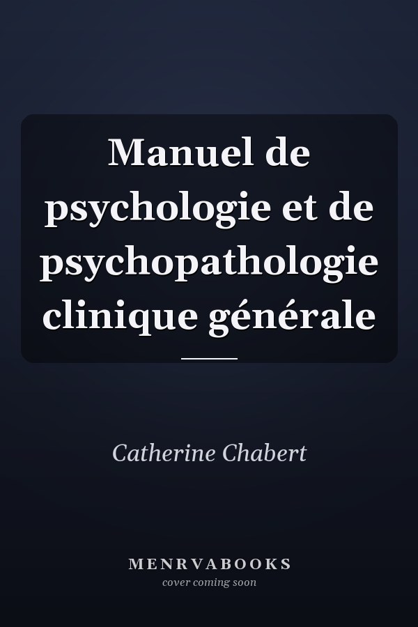 Manuel de psychologie et de psychopathologie clinique générale