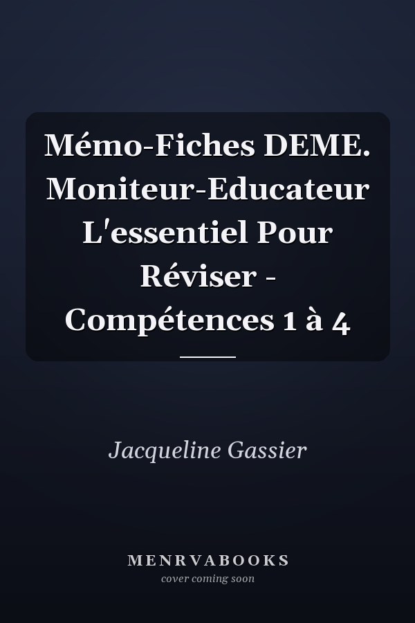 Mémo-Fiches DEME. Moniteur-Educateur L'essentiel Pour Réviser - Compétences 1 à 4