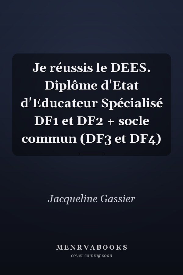 Je réussis le DEES. Diplôme d'Etat d'Educateur Spécialisé DF1 et DF2 + socle commun (DF3 et DF4)