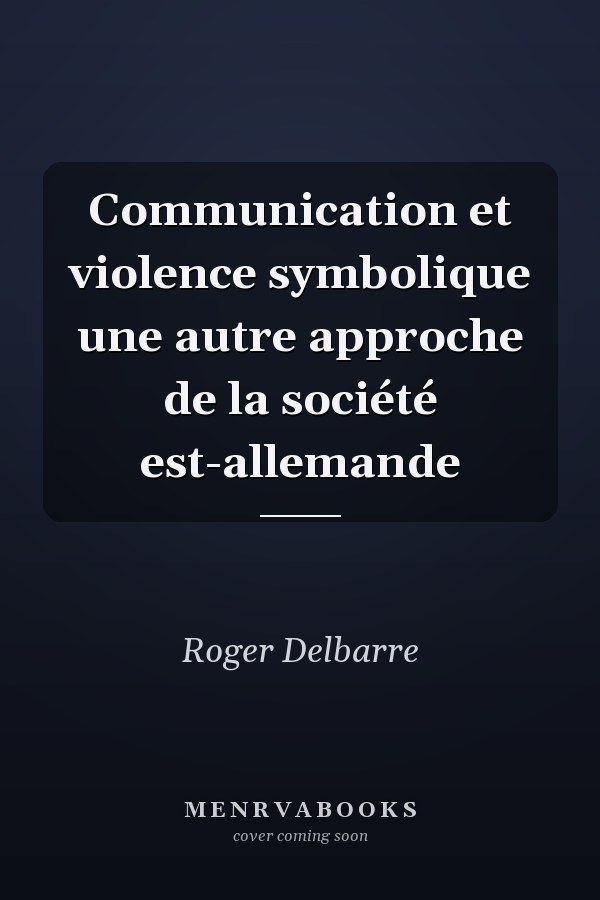 Communication et violence symbolique une autre approche de la société est-allemande