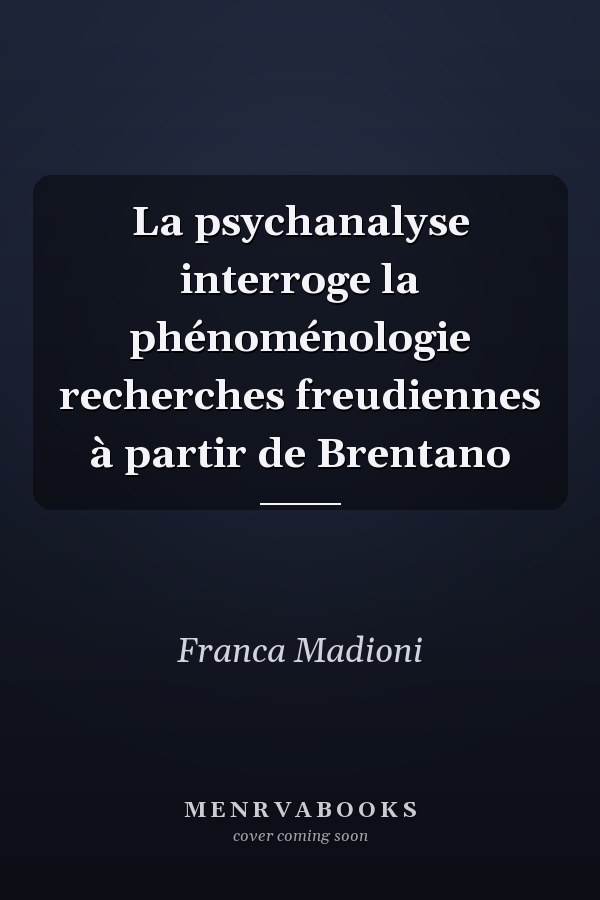 La psychanalyse interroge la phénoménologie recherches freudiennes à partir de Brentano