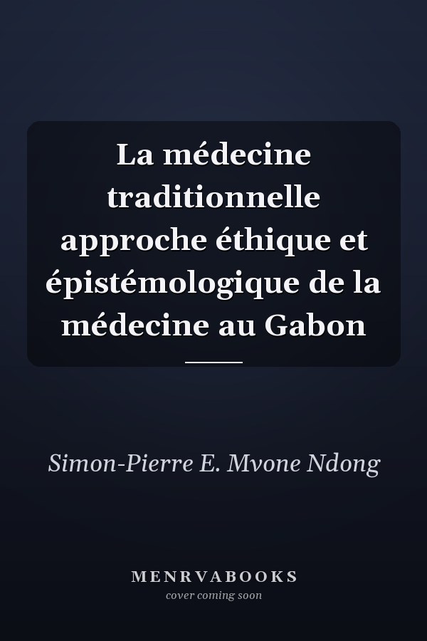 La médecine traditionnelle approche éthique et épistémologique de la médecine au Gabon