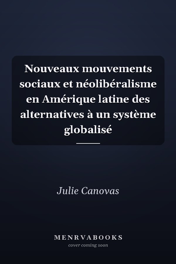 Nouveaux mouvements sociaux et néolibéralisme en Amérique latine des alternatives à un système globalisé
