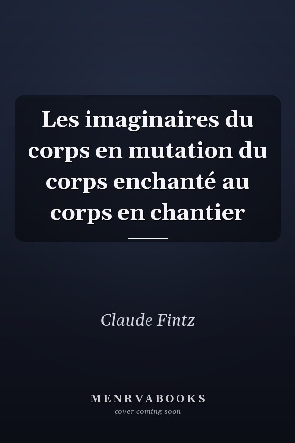Les imaginaires du corps en mutation du corps enchanté au corps en chantier