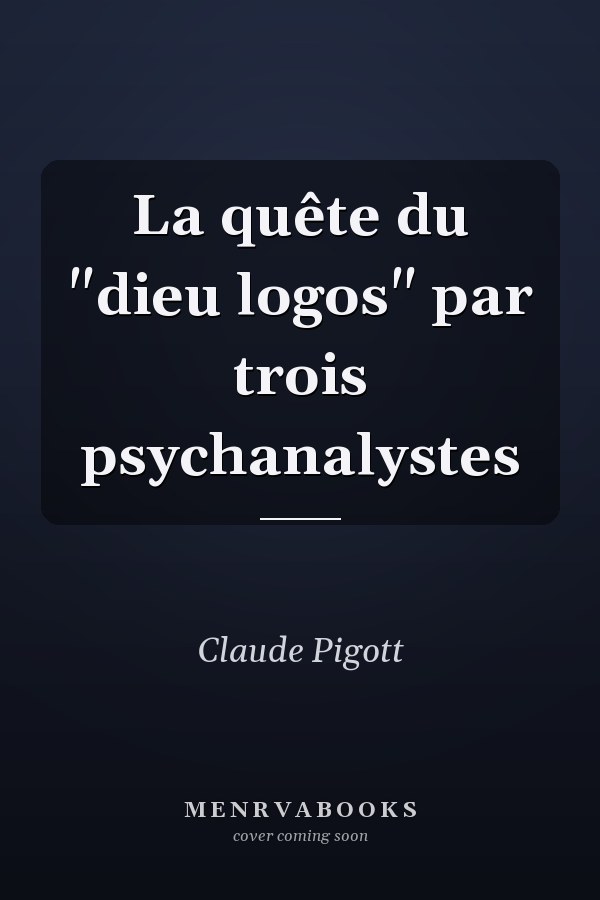 La quête du "dieu logos" par trois psychanalystes