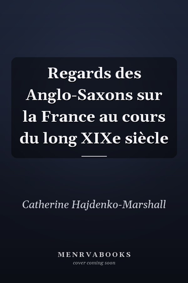 Regards des Anglo-Saxons sur la France au cours du long XIXe siècle