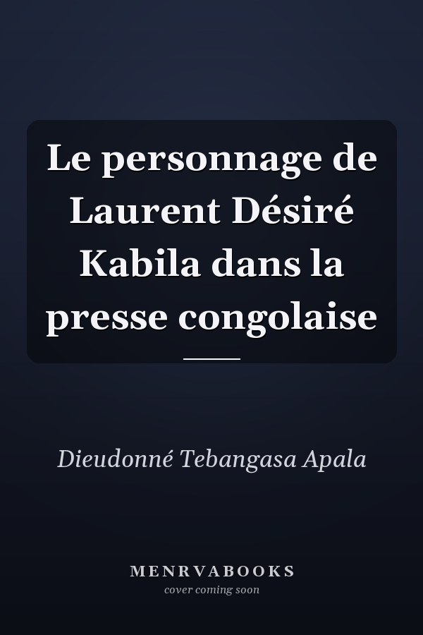 Le personnage de Laurent Désiré Kabila dans la presse congolaise