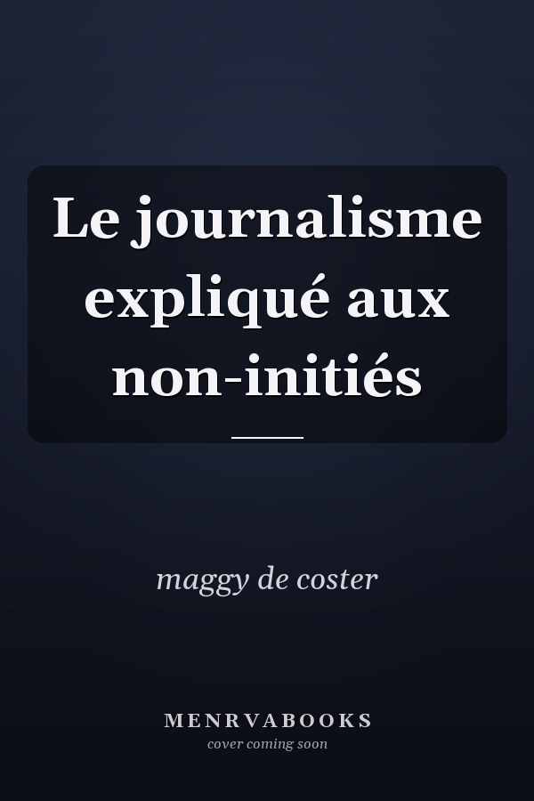 Le journalisme expliqué aux non-initiés