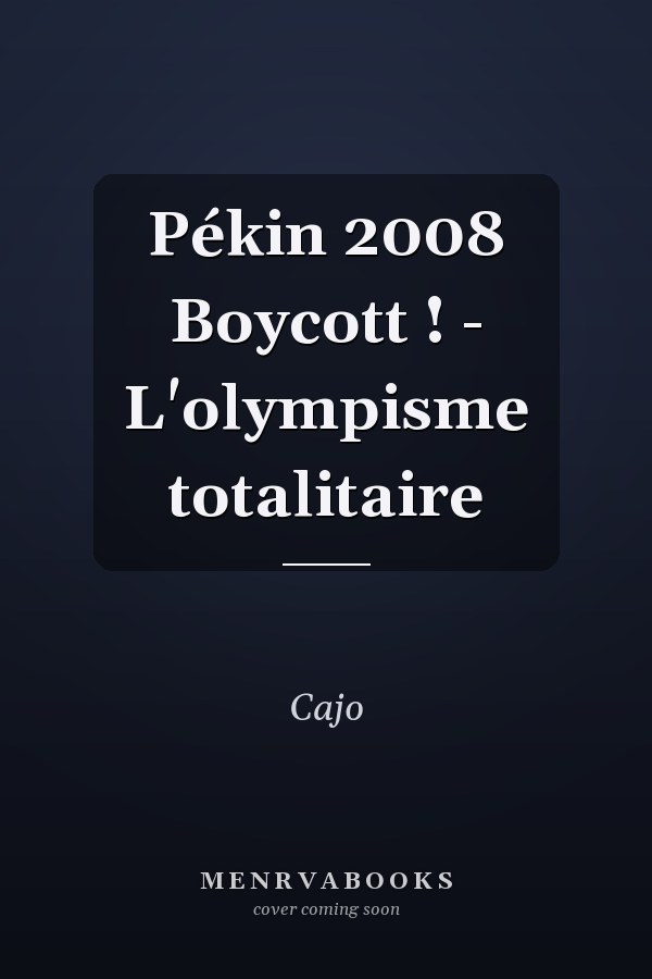 Pékin 2008 Boycott ! - L'olympisme totalitaire