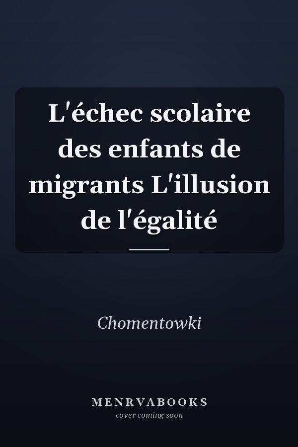L'échec scolaire des enfants de migrants L'illusion de l'égalité