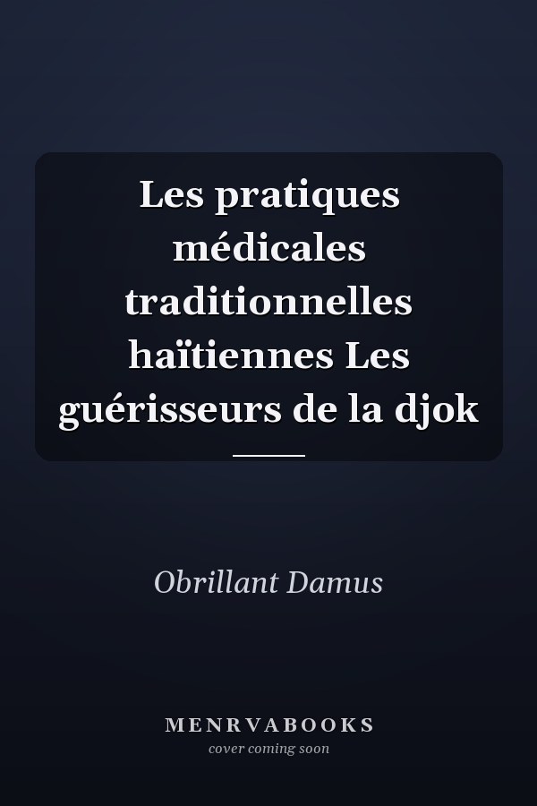 Les pratiques médicales traditionnelles haïtiennes Les guérisseurs de la djok