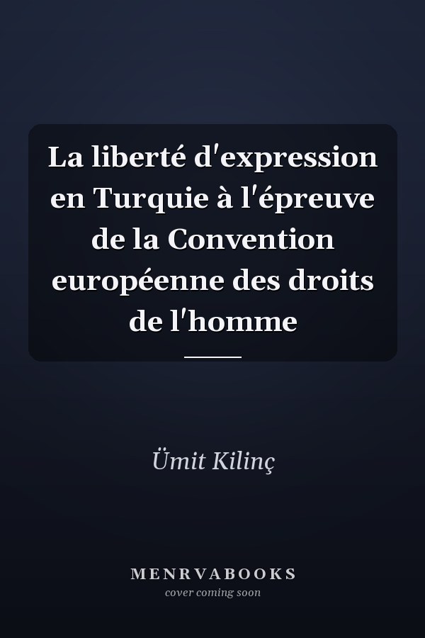 La liberté d'expression en Turquie à l'épreuve de la Convention européenne des droits de l'homme
