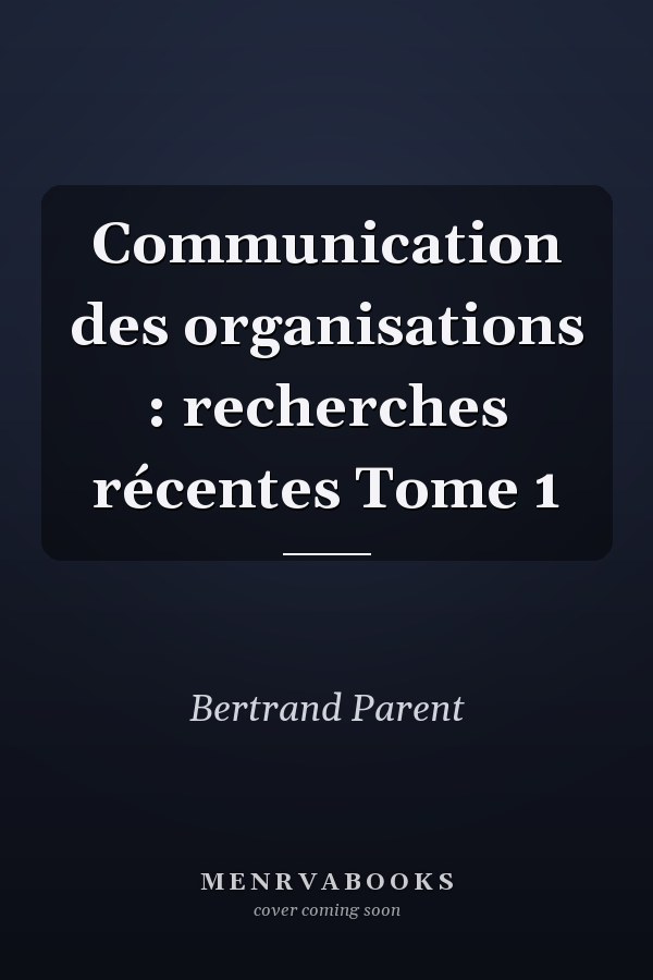 Communication des organisations : recherches récentes Tome 1