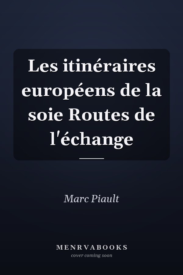 Les itinéraires européens de la soie Routes de l'échange