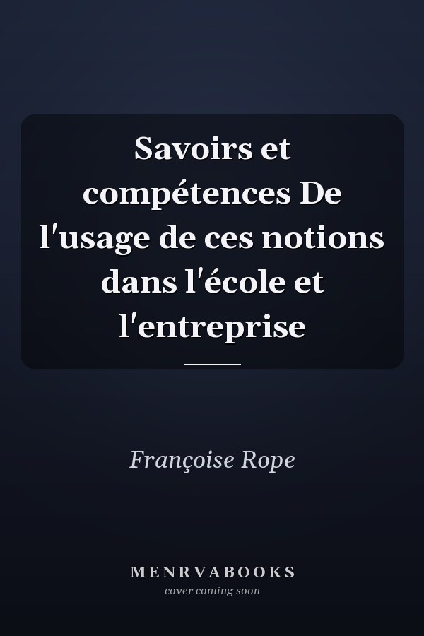 Savoirs et compétences De l'usage de ces notions dans l'école et l'entreprise