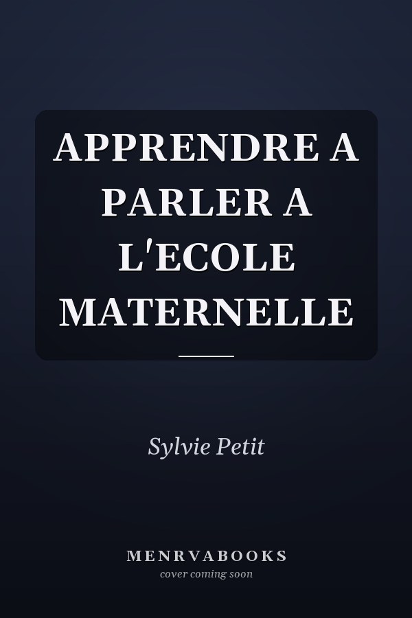 APPRENDRE A PARLER A L'ECOLE MATERNELLE